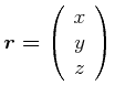 $\displaystyle \vec{r=}\left( \begin{array}{c} x   y   z \end{array} \right)$