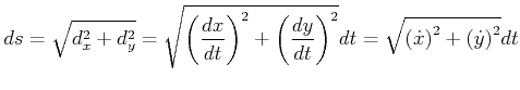 $\displaystyle ds=\sqrt{d_{x}^{2}+d_{y}^{2}}=\sqrt{\left( \frac{dx}{dt}\right) ^...
...}\right) ^{2}}dt=\sqrt{\left( \dot{x}\right) ^{2}+\left( \dot{y}\right) ^{2}}dt$