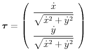 $\displaystyle \vec{\tau}= \left( \begin{array}{c} \dfrac{\dot{x}}{\sqrt{\dot{x}...
...}}}   \dfrac{\dot{y}}{\sqrt{\dot{x}^{2}+\dot{y}^{2}}}   \end{array} \right)$