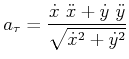 $\displaystyle a_{\tau}=\frac{\dot{x} \ddot{x}+\dot{y} \ddot{y}}{\sqrt{\dot{x}^{2}+\dot {y}^{2}}}$