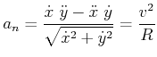 $\displaystyle a_{n}=\frac{\dot{x} \ddot{y}-\ddot{x} \dot{y}}{\sqrt{\dot{x}^{2}+\dot{y} ^{2}}}=\frac{v^{2}}{R}$