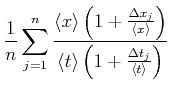 $\displaystyle \frac{1}{n}\sum\limits_{j=1}^{n} \frac{\left<x\right>\left(1+\fra...
...ht>}\right)} {\left<t\right>\left(1+\frac{\Delta t_{j}}{\left<t\right>}\right)}$