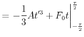 $\displaystyle =\left.-\frac{1}{3}At'^{3}+F_{0}t\right\vert _{-\frac{\tau}{2}}^{\frac{\tau}{2} }$