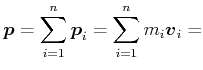 $\displaystyle \vec{p}=\sum\limits_{i=1}^n\vec{p}_{i}=\sum\limits_{i=1}^nm_{i}\vec{v}_{i} =$