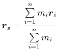 $\displaystyle \vec{r}_{s}=\frac{\sum\limits_{i=1}^n m_{i}\vec{r}_{i}}{\sum\limits_{i=1}^n m_{i}}$