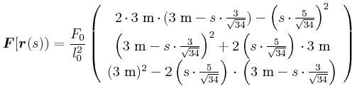 $\displaystyle \vec{F}[\vec{r}(s)) = \frac{F_{0}}{l_{0}^{2}} \left(
\begin{array...
...cdot\left(3~\metre - s \cdot\frac{3}{\sqrt{34}}\right) \\
\end{array}\right)
$