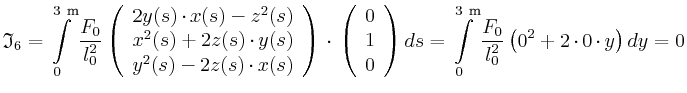 $\displaystyle \mathfrak{I}_6 = \int\limits_{0}^{3~\metre}\frac{F_{0}}{l_{0}^{2}...
...s_{0}^{3~\metre}\frac{F_{0}}{l_{0}^{2}}
\left(0^{2}+2\cdot0\cdot y\right)dy = 0$
