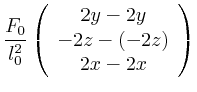 $\displaystyle \frac{F_{0}}{l_{0}^{2}} \left( \begin{array}{c} 2y-2y \\ -2z-(-2z) \\ 2x-2x \\ \end{array} \right)$
