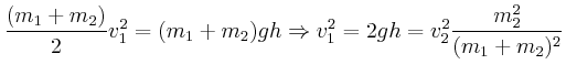 $\displaystyle \frac{(m_1+m_2)}{2} v_1^2 = (m_1+m_2) g h \Rightarrow v_1^2 = 2 g h = v_2^2\frac{m_2^2}{(m_1+m_2)^2}$