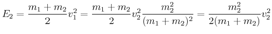$\displaystyle E_2 = \frac{m_1+m_2}{2}v_1^2 = \frac{m_1+m_2}{2}v_2^2\frac{m_2^2}{(m_1+m_2)^2}=
\frac{m_2^2}{2(m_1+m_2)}v_2^2
$