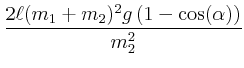 $\displaystyle \frac{2 \ell (m_1+m_2)^2 g \left(1-\cos(\alpha)\right)}{m_2^2}$