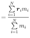 $\displaystyle = \frac{\sum\limits_{i=1}^N \vec{r}_i m_i}{\sum\limits_{i=1}^N m_i}$