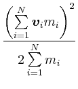 $\displaystyle \frac{\left( \sum\limits_{i=1}^N \vec{v}_i m_i\right)^2}{2\sum\limits_{i=1}^N m_i}$