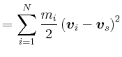 $\displaystyle = \sum\limits_{i=1}^N \frac{m_i}{2}\left(\vec{v}_i-\vec{v}_s\right)^2$