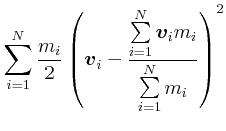 $\displaystyle \sum\limits_{i=1}^N \frac{m_i}{2}\left(\vec{v}_i-\frac{\sum\limits_{i=1}^N \vec{v}_i m_i}{\sum\limits_{i=1}^N m_i}\right)^2$