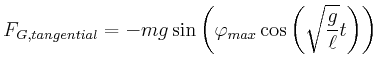 $\displaystyle F_{G,tangential} = - m g \sin\left(\varphi_{max}\cos\left(\sqrt{\frac{g}{\ell}} t\right)\right)$