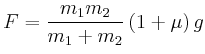 $\displaystyle F=\frac{m_{1}m_{2}}{m_{1}+m_{2}}\left( 1+\mu\right) g
$