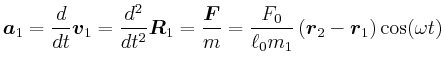 $\displaystyle \vec{a}_1 =\frac{d}{dt}\vec{v}_1 = \frac{d^2}{dt^2}\vec{R}_1 = \f...
...c{F}}{m} = \frac{F_0}{\ell_0
m_1}\left(\vec{r}_2-\vec{r}_1\right)\cos(\omega t)$