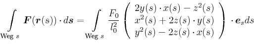 \begin{displaymath}\int\limits_{\text{Weg $s$}} \vec{F}(\vec{r}(s))\cdot d\vec{s...
...
y^{2}(s)-2z(s)\cdot x(s)
\end{array}\right)\cdot \vec{e}_{s}ds\end{displaymath}