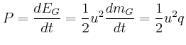 $\displaystyle P=\frac{dE_{G}}{dt}=\frac{1}{2}u^{2}\frac{dm_{G}}{dt}=\frac{1}{2}u^{2}q$
