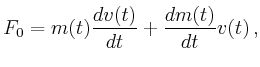 $\displaystyle F_0 = m(t) \frac{d v(t)}{d t} + \frac{d m(t)}{d t} v(t)   ,$