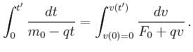 $\displaystyle \int_{0}^{t'} \frac{d t}{m_0 - q t} = \int_{v(0)=0}^{v(t')}
\frac{d v}{F_0 + q v}   .$