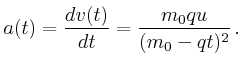 $\displaystyle a(t) = \frac{d v(t)}{d t} = \frac{m_0 q u}{(m_0 - q t)^2} \, .$
