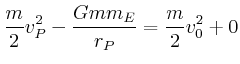 $\displaystyle \frac{m}{2}v_{P}^{2}-\frac{G{mm}_{E}}{r_{P}}=\frac{m}{2}v_{0}^{2}+0
$