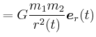 $\displaystyle = G\frac{m_{1} m_{2}}{r^2(t)}\vec{e}_{r}(t)$