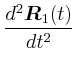 $\displaystyle \frac{d^{2}\vec{R}_{1}(t)}{dt^{2}}$