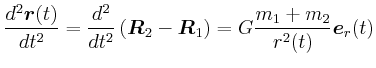 $\displaystyle \frac{d^2\vec{r}(t)}{dt^2} = \frac{d^2}{dt^2}\left(\vec{R}_{2}-\vec{R}_{1}\right) =
G\frac{m_{1}+m_{2}}{r^2(t)}\vec{e}_{r}(t)$