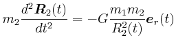 $\displaystyle m_{2} \frac{d^{2}\vec{R}_{2}(t)}{dt^{2}} = -G\frac{m_{1} m_{2}}{R_{2}^2(t)}\vec{e}_{r}(t)$
