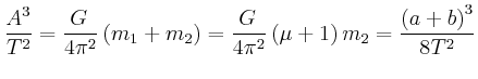 $\displaystyle \frac{A^{3}}{T^{2}}=\frac{ G }{4\pi^{2}}\left( m_{1}+m_{2}\right) =\frac{
G }{4\pi^{2}}\left( \mu+1\right) m_{2}=\frac{\left(a+b\right)^3}{8T^2}$