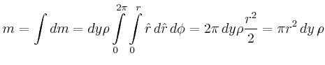 $\displaystyle m = \int dm = dy \rho \int\limits_{0}^{2\pi}\int\limits_{0}^{r} \hat{r}
 d\hat{r} d\phi = 2\pi  dy \rho \frac{r^2}{2} = \pi r^2 dy   \rho$