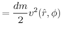 $\displaystyle = \frac{dm}{2}v^2(\hat{r},\phi)$