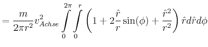 $\displaystyle = \frac{m}{2 \pi r^2}v_{Achse}^2 \int\limits_{0}^{2\pi}\int\limit...
...\frac{\hat{r}}{r}\sin(\phi)+ \frac{\hat{r}^2}{r^2}\right)\hat{r} d\hat{r} d\phi$