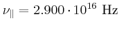 $\displaystyle \nu_{\Vert} = 2.900\cdot 10^{16}~\hertz$