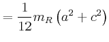 $\displaystyle = \frac{1}{12}m_R\left(a^2+c^2\right)$