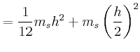 $\displaystyle = \frac{1}{12} m_s h^2 + m_s\left(\frac{h}{2}\right)^2$