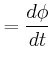 $\displaystyle = \frac{d\phi}{dt}$