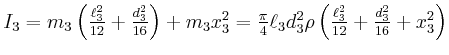 $ I_3 = m_3 \left( \frac{\ell_3^2}{12}+\frac{d_3^2}{16}\right) + m_3 x_3^2 = \frac{\pi}{4}\ell_3 d_3^2 \rho\left(\frac{\ell_3^2}{12}+\frac{d_3^2}{16}+x_3^2\right)$