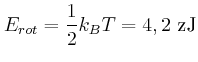$\displaystyle E_{rot}=\frac{1}{2}k_{B}T=4,2 \zepto\joule
$