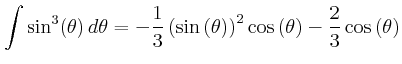 $\displaystyle \int \sin^{3}(\theta)\,d\theta = -\frac{1}{3}\left( \sin \left( \...
... \right) ^{2}
\cos \left( \theta \right) -\frac{2}{3}\cos \left( \theta
\right)$