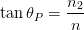 tan θ  = n2-
     P    n
