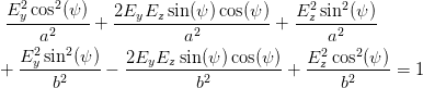  E2 cos2(ψ)   2E  E  sin(ψ) cos(ψ )   E2 sin2(ψ)
 --y--2-----+ ---y--z---2--------- + --z--2-----
    2a  2              a                 a
   Ey-sin-(ψ-)-  2EyEz--sin(ψ-)cos(ψ)-   E2z-cos2(ψ-)-
+      b2    -           b2         +      b2     = 1
