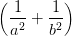 ( 1    1 )
 a2-+ b2