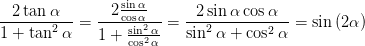 --2tan-α--   --2csionsαα--   --2sinα-cos-α-
1 + tan2α  = 1 + -sin2α = sin2α +  cos2α =  sin (2α)
                 cos2α
