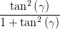   tan2(γ )
1-+-tan2(γ-)