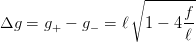                   ∘-------
                         f-
Δg =  g+ - g- = ℓ  1 - 4 ℓ
