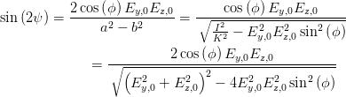            2cos (ϕ)Ey,0Ez,0        cos(ϕ)Ey,0Ez,0
sin(2ψ ) = ------2---2------= -∘--2-------------------
                a - b            IK2-- E2y,0E2z,0sin2(ϕ )
                          2 cos(ϕ) E   E
              =  ∘-(-----------)----y,0-z,0-----------
                    E2   + E2   2 - 4E2  E2  sin2 (ϕ)
                      y,0     z,0       y,0 z,0
